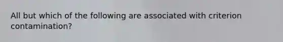 All but which of the following are associated with criterion contamination?