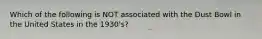 Which of the following is NOT associated with the Dust Bowl in the United States in the 1930's?