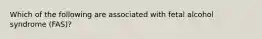 Which of the following are associated with fetal alcohol syndrome (FAS)?