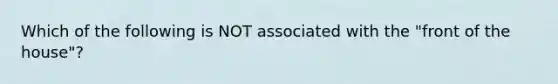 Which of the following is NOT associated with the "front of the house"?