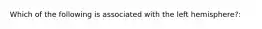 Which of the following is associated with the left hemisphere?: