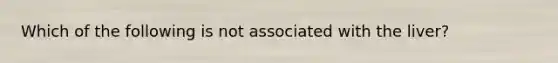 Which of the following is not associated with the liver?