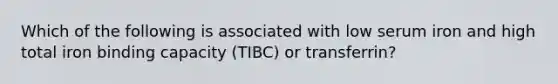 Which of the following is associated with low serum iron and high total iron binding capacity (TIBC) or transferrin?