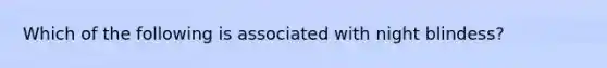 Which of the following is associated with night blindess?