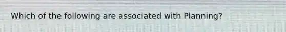 Which of the following are associated with Planning?