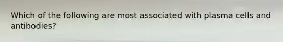 Which of the following are most associated with plasma cells and antibodies?