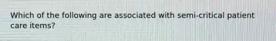 Which of the following are associated with semi-critical patient care items?