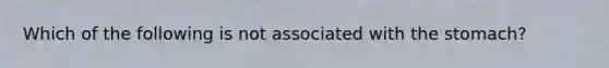 Which of the following is not associated with the stomach?