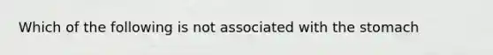 Which of the following is not associated with the stomach