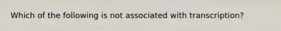 Which of the following is not associated with transcription?