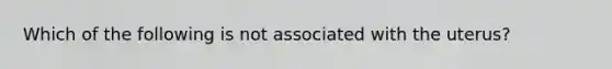 Which of the following is not associated with the uterus?