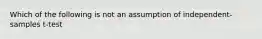 Which of the following is not an assumption of independent-samples t-test