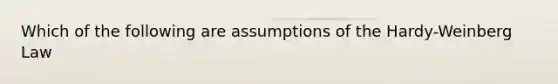 Which of the following are assumptions of the Hardy-Weinberg Law