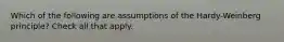 Which of the following are assumptions of the Hardy-Weinberg principle? Check all that apply.