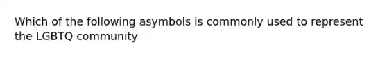 Which of the following asymbols is commonly used to represent the LGBTQ community