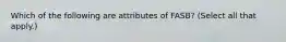 Which of the following are attributes of FASB? (Select all that apply.)