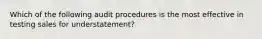 Which of the following audit procedures is the most effective in testing sales for understatement?