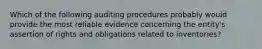 Which of the following auditing procedures probably would provide the most reliable evidence concerning the entity's assertion of rights and obligations related to inventories?