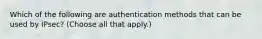 Which of the following are authentication methods that can be used by IPsec? (Choose all that apply.)