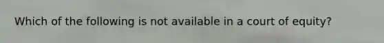 Which of the following is not available in a court of equity?