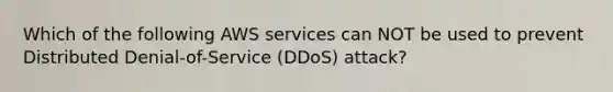 Which of the following AWS services can NOT be used to prevent Distributed Denial-of-Service (DDoS) attack?