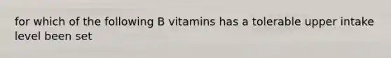 for which of the following B vitamins has a tolerable upper intake level been set