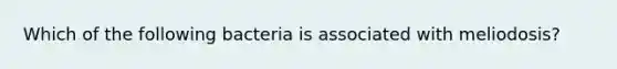 Which of the following bacteria is associated with meliodosis?