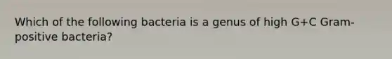 Which of the following bacteria is a genus of high G+C Gram-positive bacteria?