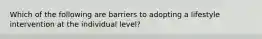 Which of the following are barriers to adopting a lifestyle intervention at the individual level?