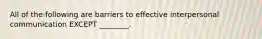 All of the following are barriers to effective interpersonal communication EXCEPT ________.