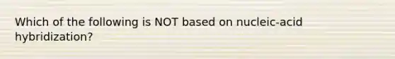 Which of the following is NOT based on nucleic-acid hybridization?