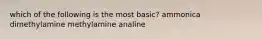 which of the following is the most basic? ammonica dimethylamine methylamine analine