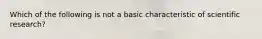 Which of the following is not a basic characteristic of scientific research?