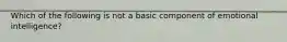 Which of the following is not a basic component of emotional intelligence?