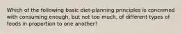 Which of the following basic diet-planning principles is concerned with consuming enough, but not too much, of different types of foods in proportion to one another?