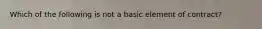 Which of the following is not a basic element of contract?