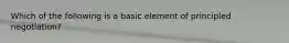 Which of the following is a basic element of principled negotiation?