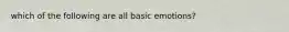 which of the following are all basic emotions?