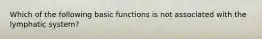 Which of the following basic functions is not associated with the lymphatic system?