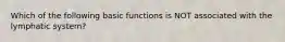 Which of the following basic functions is NOT associated with the lymphatic system?