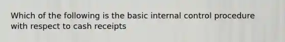 Which of the following is the basic internal control procedure with respect to cash receipts