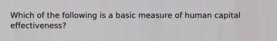 Which of the following is a basic measure of human capital effectiveness?