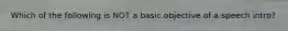 Which of the following is NOT a basic objective of a speech intro?