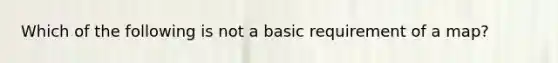 Which of the following is not a basic requirement of a map?