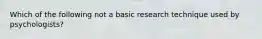 Which of the following not a basic research technique used by psychologists?