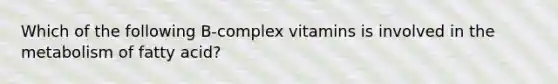 Which of the following B-complex vitamins is involved in the metabolism of fatty acid?