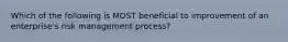 Which of the following is MOST beneficial to improvement of an enterprise's risk management process?