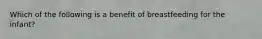 Which of the following is a benefit of breastfeeding for the infant?