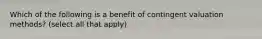 Which of the following is a benefit of contingent valuation methods? (select all that apply)