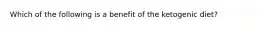 Which of the following is a benefit of the ketogenic diet?